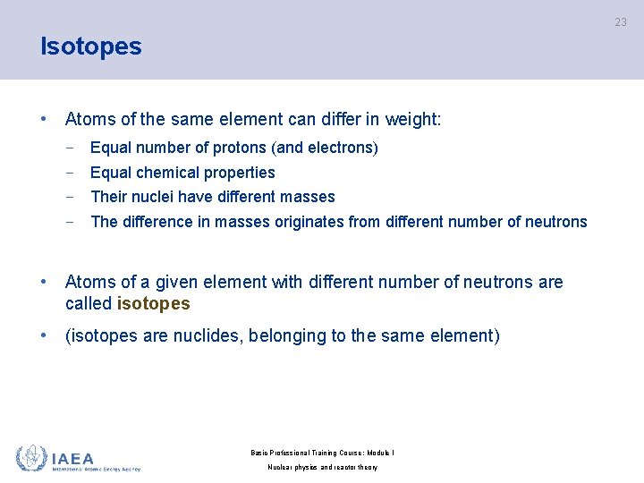 23 Isotopes • Atoms of the same element can differ in weight: − Equal