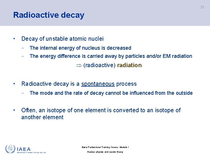 31 Radioactive decay • Decay of unstable atomic nuclei − The internal energy of