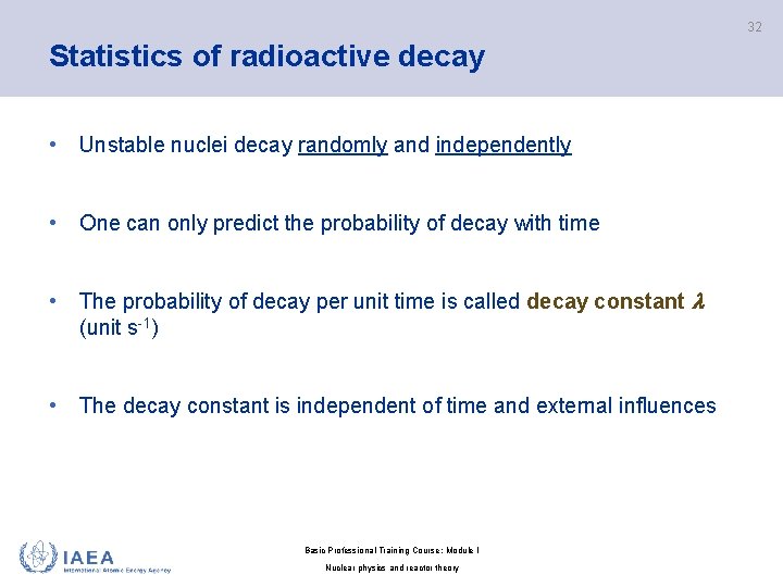 32 Statistics of radioactive decay • Unstable nuclei decay randomly and independently • One