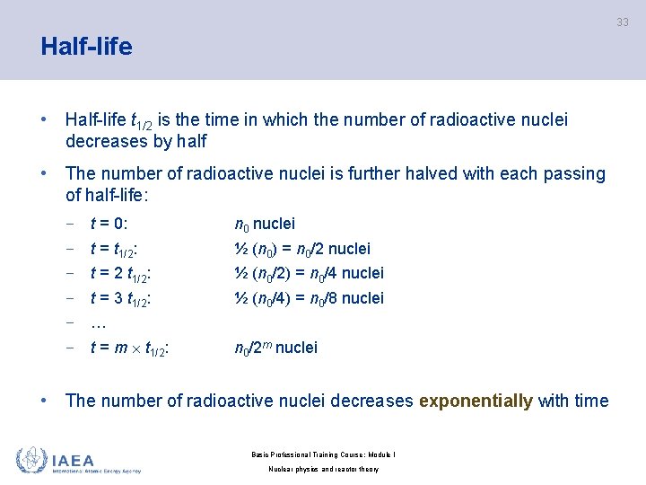 33 Half-life • Half-life t 1/2 is the time in which the number of