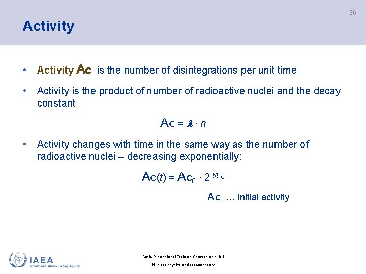 36 Activity • Activity Ac is the number of disintegrations per unit time •