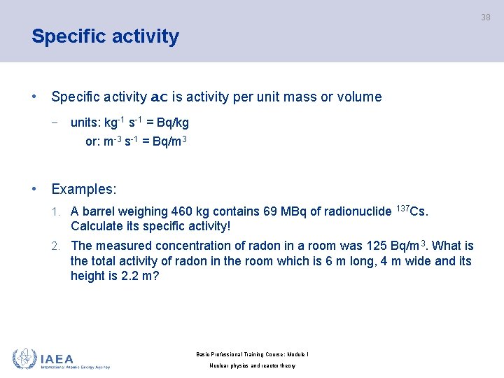 38 Specific activity • Specific activity ac is activity per unit mass or volume