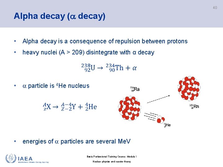 40 Alpha decay ( decay) • Alpha decay is a consequence of repulsion between