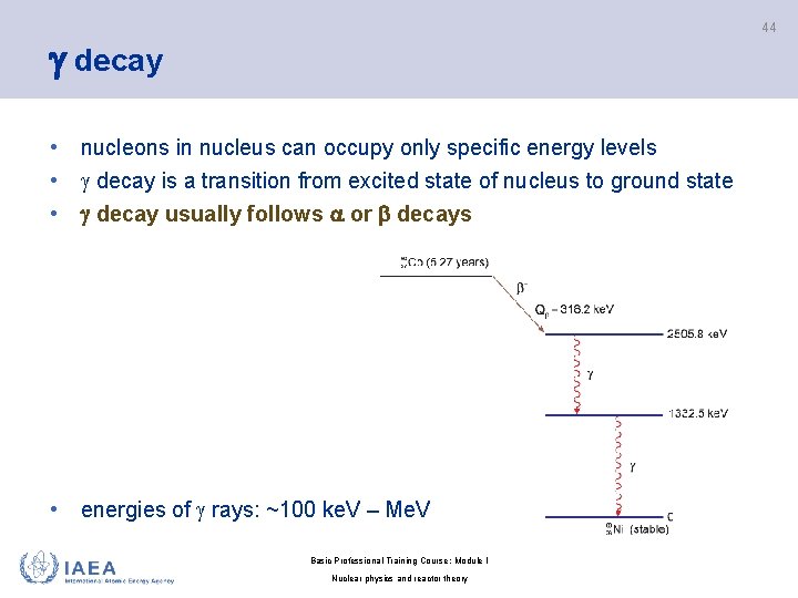 44 decay • nucleons in nucleus can occupy only specific energy levels • decay