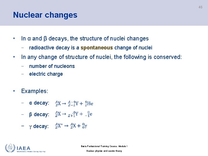 46 Nuclear changes • In α and β decays, the structure of nuclei changes