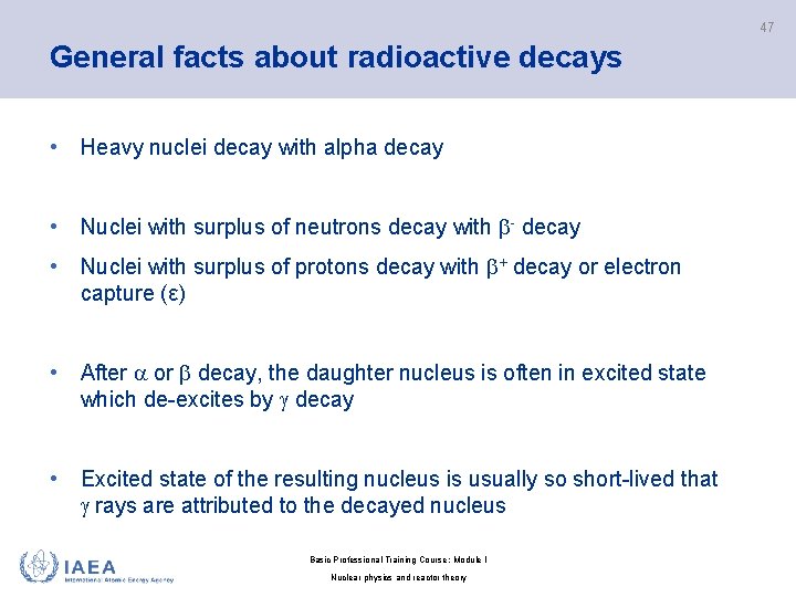 47 General facts about radioactive decays • Heavy nuclei decay with alpha decay •