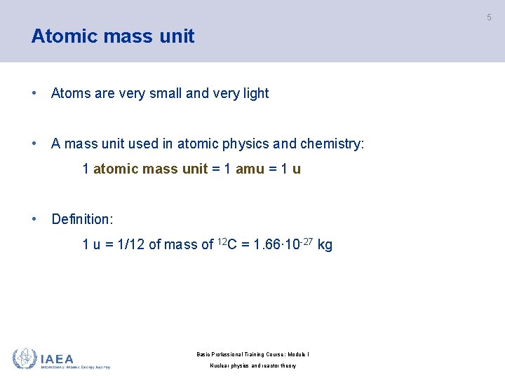 5 Atomic mass unit • Atoms are very small and very light • A