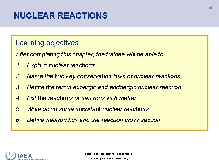 50 NUCLEAR REACTIONS Learning objectives After completing this chapter, the trainee will be able