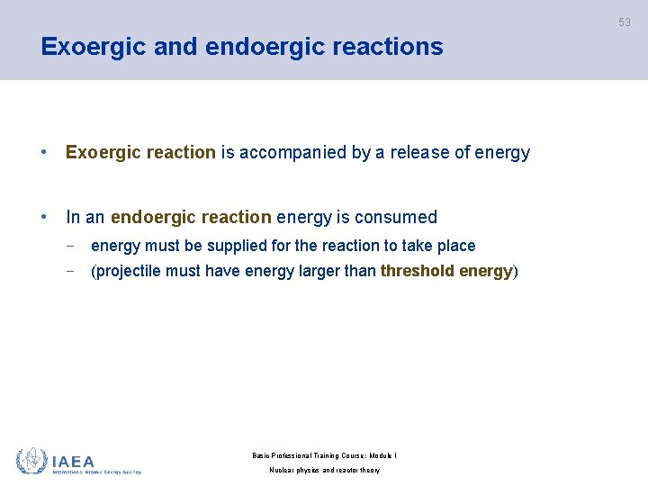 53 Exoergic and endoergic reactions • Exoergic reaction is accompanied by a release of