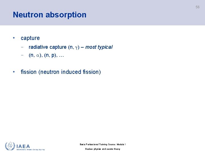 56 Neutron absorption • capture − radiative capture (n, ) – most typical −