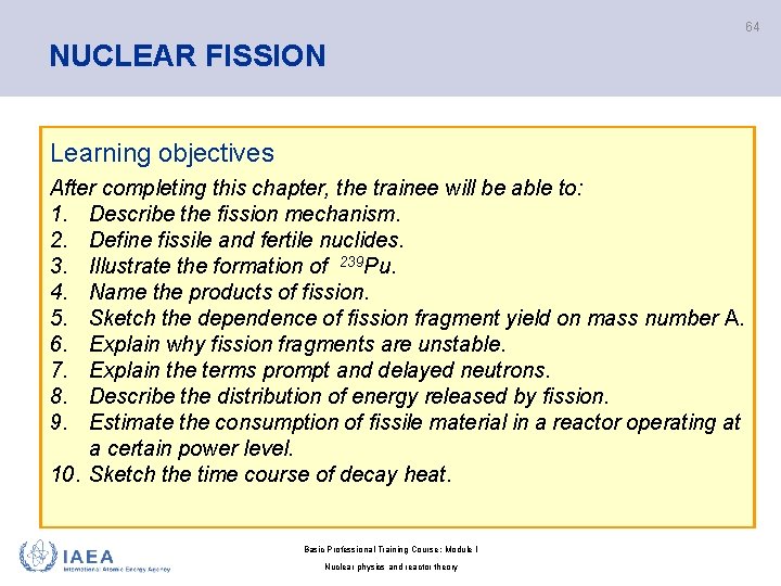 64 NUCLEAR FISSION Learning objectives After completing this chapter, the trainee will be able