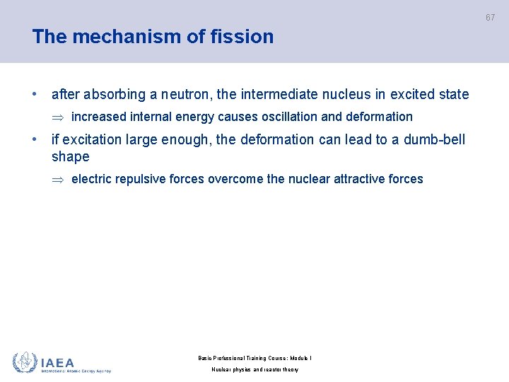 67 The mechanism of fission • after absorbing a neutron, the intermediate nucleus in