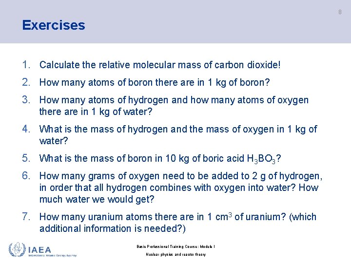 8 Exercises 1. Calculate the relative molecular mass of carbon dioxide! 2. How many