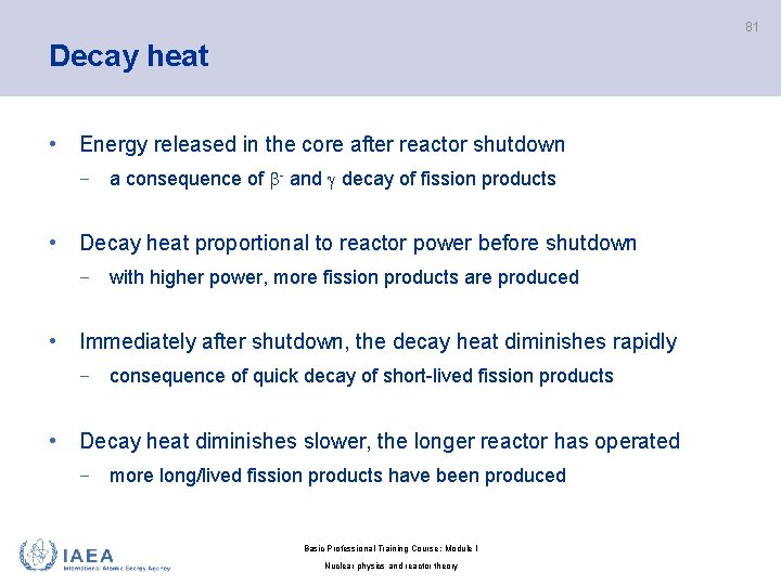 81 Decay heat • Energy released in the core after reactor shutdown − a