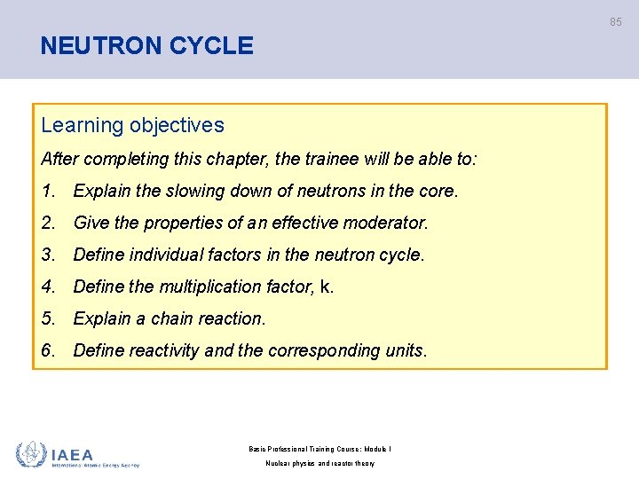 85 NEUTRON CYCLE Learning objectives After completing this chapter, the trainee will be able