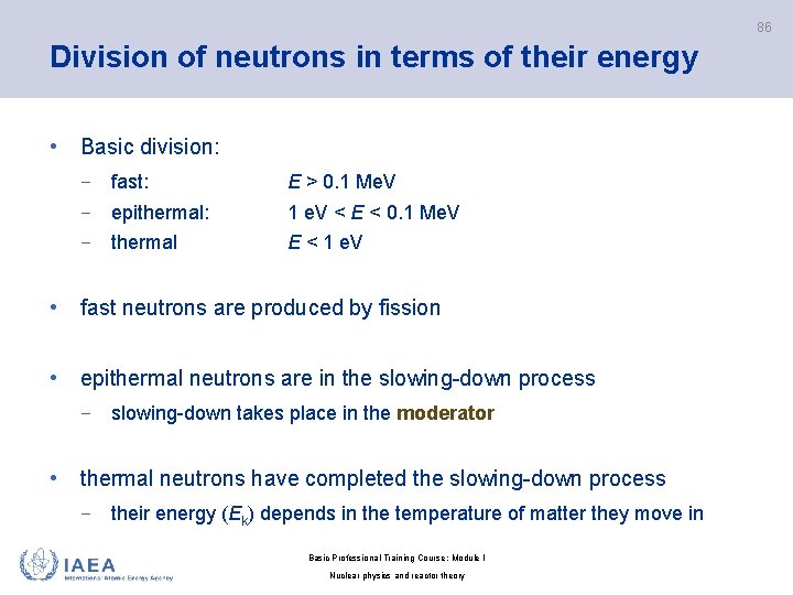 86 Division of neutrons in terms of their energy • Basic division: − fast: