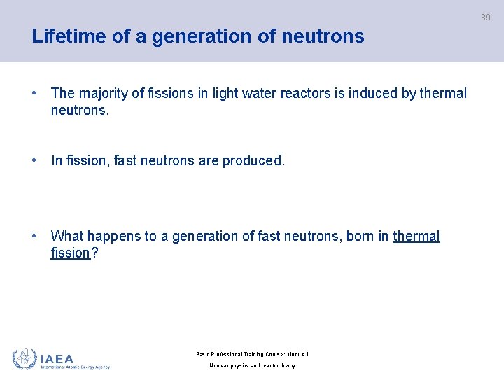 89 Lifetime of a generation of neutrons • The majority of fissions in light