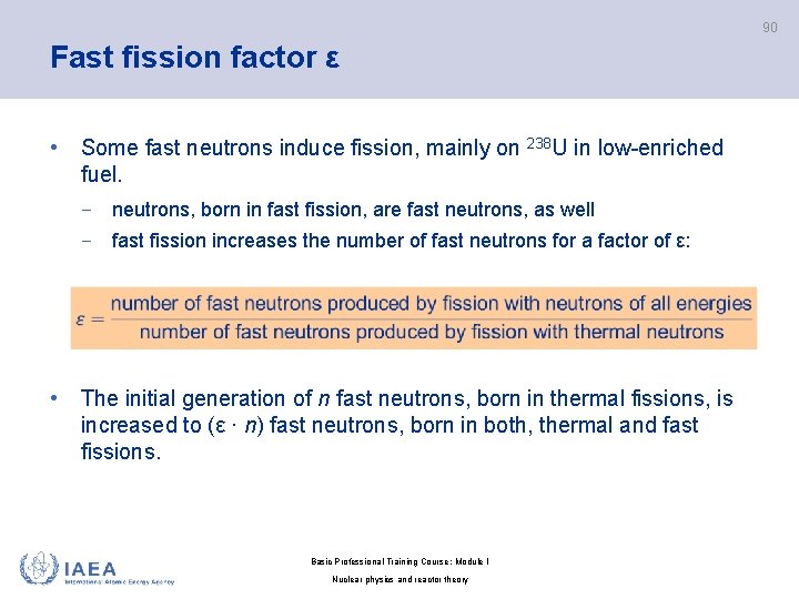 90 Fast fission factor ε • Some fast neutrons induce fission, mainly on 238