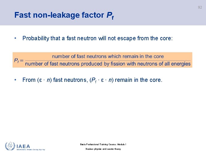 92 Fast non-leakage factor Pf • Probability that a fast neutron will not escape