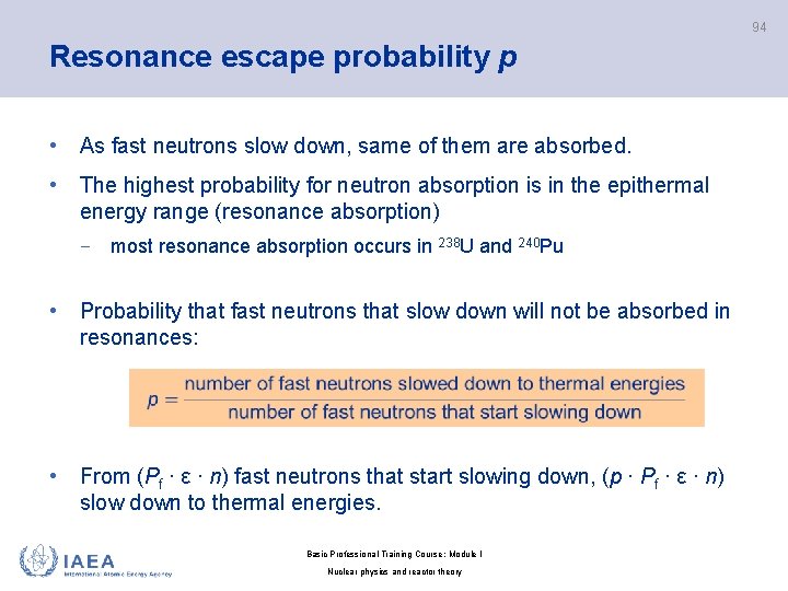 94 Resonance escape probability p • As fast neutrons slow down, same of them
