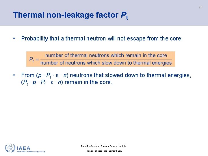 96 Thermal non-leakage factor Pt • Probability that a thermal neutron will not escape