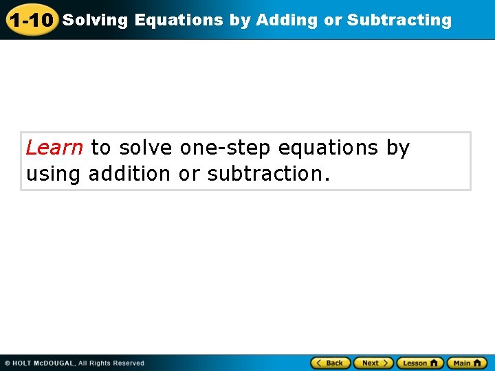 1 -10 Solving Equations by Adding or Subtracting Learn to solve one-step equations by
