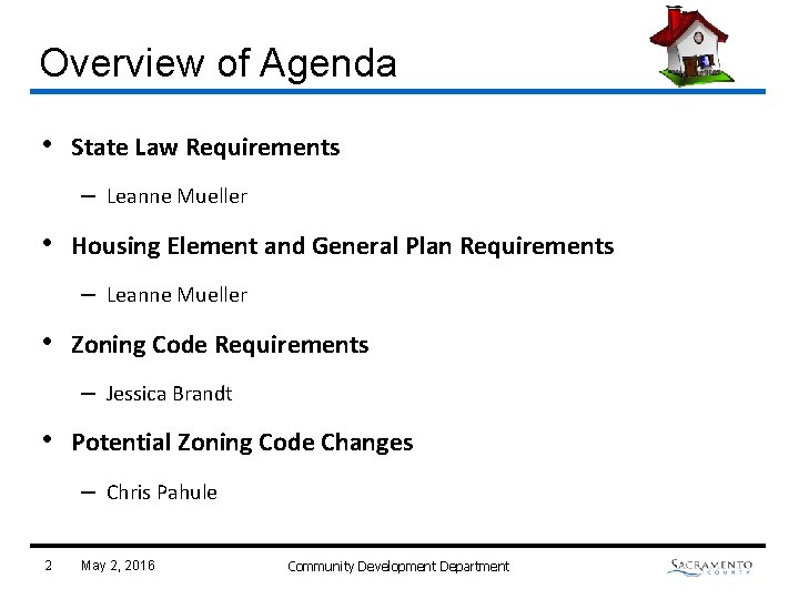 Overview of Agenda • State Law Requirements – Leanne Mueller • Housing Element and