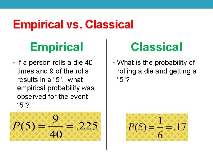 Empirical vs. Classical Empirical Classical • If a person rolls a die 40 •