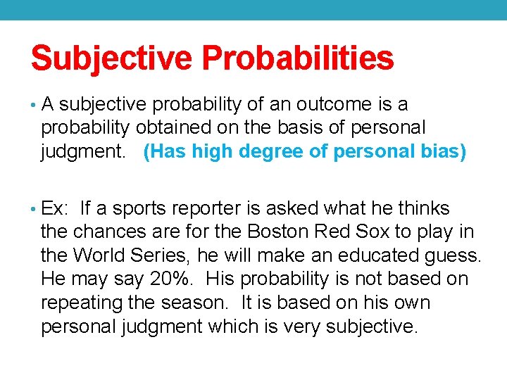 Subjective Probabilities • A subjective probability of an outcome is a probability obtained on