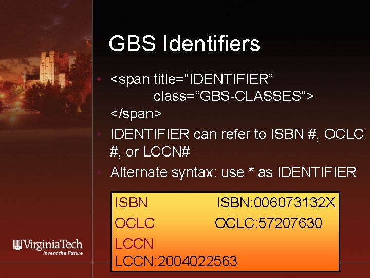 GBS Identifiers • <span title=“IDENTIFIER” class=“GBS-CLASSES”> </span> • IDENTIFIER can refer to ISBN #,