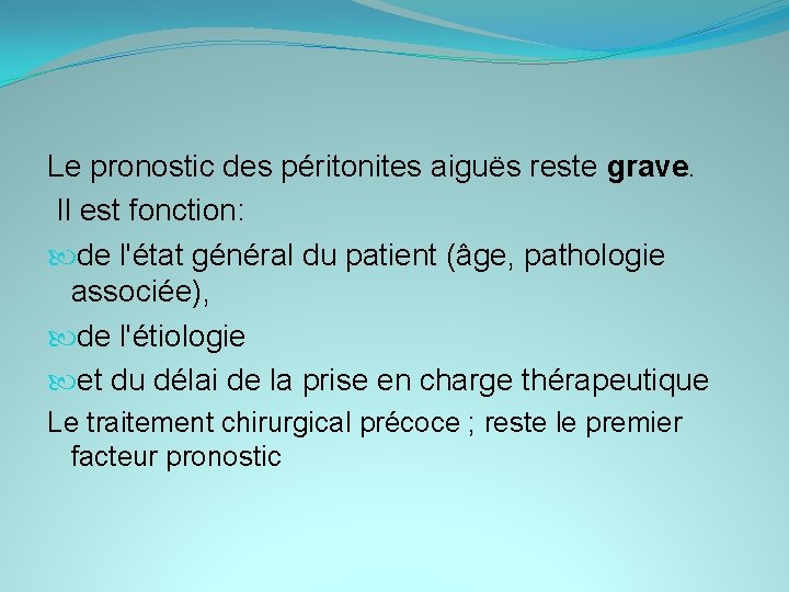 Le pronostic des péritonites aiguës reste grave. Il est fonction: de l'état général du