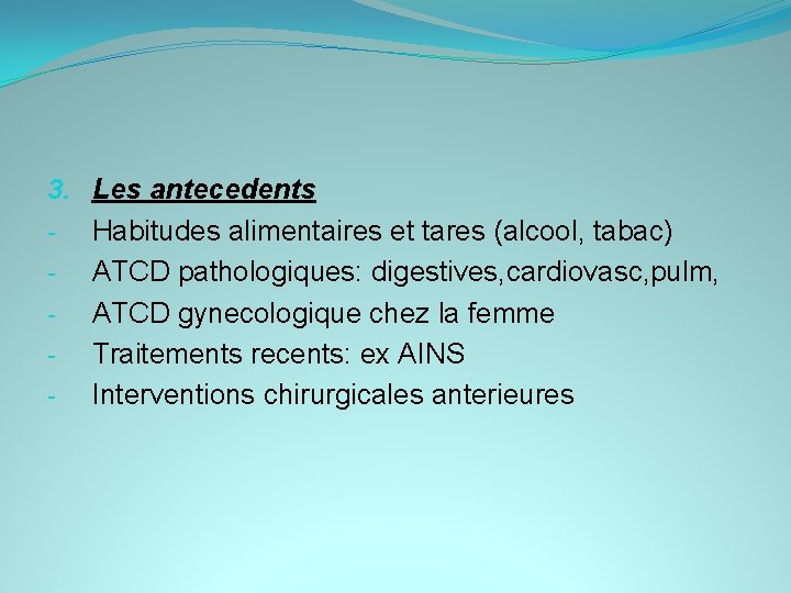 3. - Les antecedents Habitudes alimentaires et tares (alcool, tabac) ATCD pathologiques: digestives, cardiovasc,