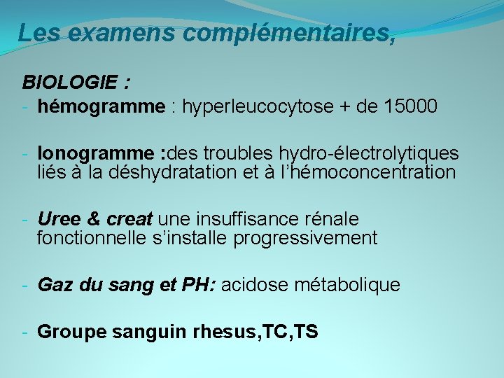 Les examens complémentaires, BIOLOGIE : - hémogramme : hyperleucocytose + de 15000 - Ionogramme