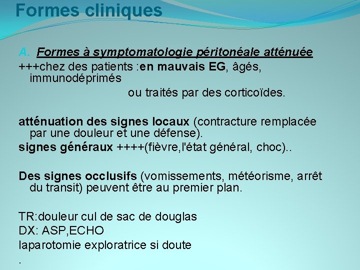 Formes cliniques A. Formes à symptomatologie péritonéale atténuée +++chez des patients : en mauvais