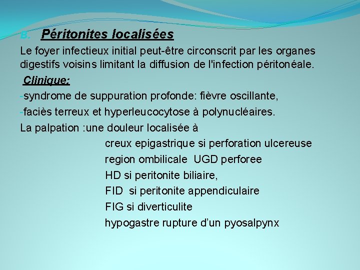 B. Péritonites localisées Le foyer infectieux initial peut-être circonscrit par les organes digestifs voisins