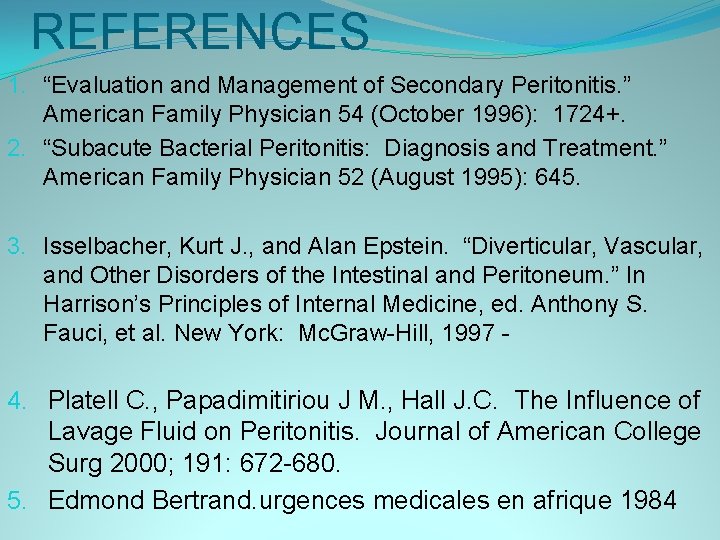 REFERENCES 1. “Evaluation and Management of Secondary Peritonitis. ” American Family Physician 54 (October