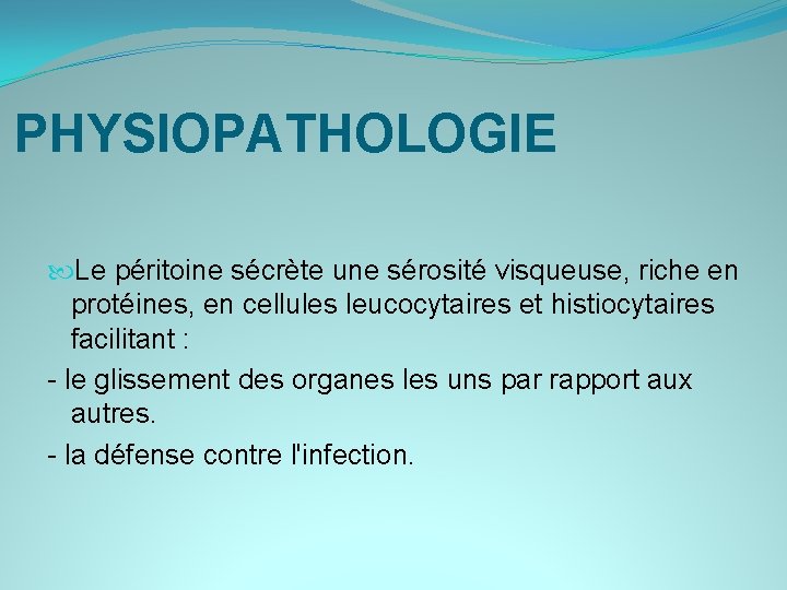 PHYSIOPATHOLOGIE Le péritoine sécrète une sérosité visqueuse, riche en protéines, en cellules leucocytaires et