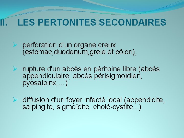 II. LES PERTONITES SECONDAIRES Ø perforation d'un organe creux (estomac, duodenum, grele et côlon),