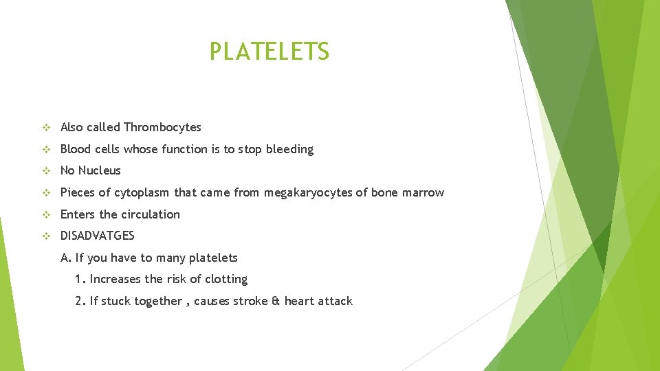 PLATELETS v Also called Thrombocytes v Blood cells whose function is to stop bleeding