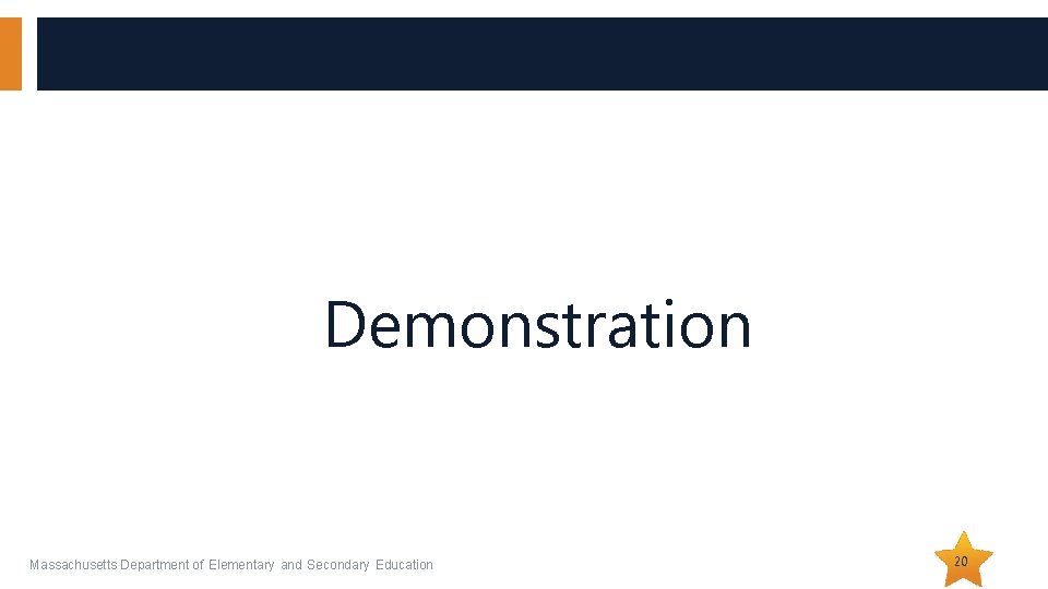 Demonstration Massachusetts Department of Elementary and Secondary Education 20 