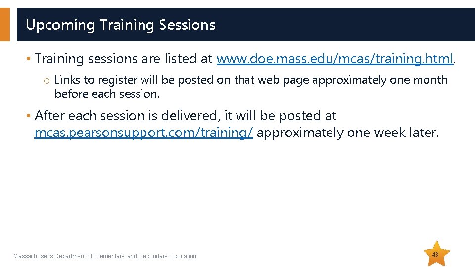 Upcoming Training Sessions • Training sessions are listed at www. doe. mass. edu/mcas/training. html.