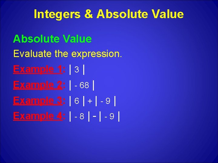 Integers & Absolute Value Evaluate the expression. Example 1: | 3 | Example 2: