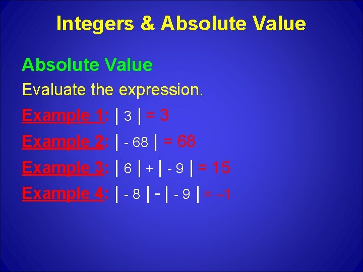 Integers & Absolute Value Evaluate the expression. Example 1: | 3 | = 3