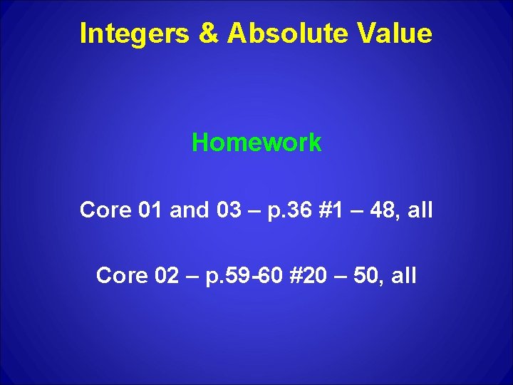 Integers & Absolute Value Homework Core 01 and 03 – p. 36 #1 –