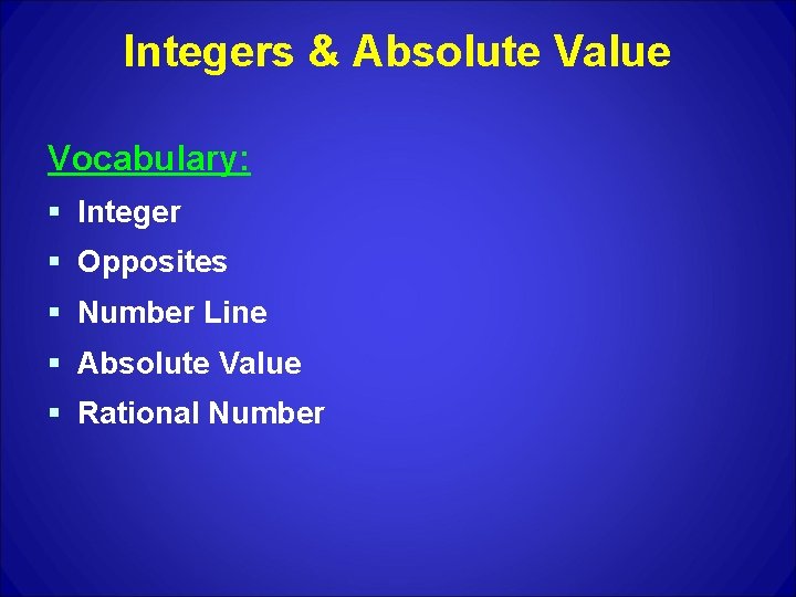 Integers & Absolute Value Vocabulary: § Integer § Opposites § Number Line § Absolute