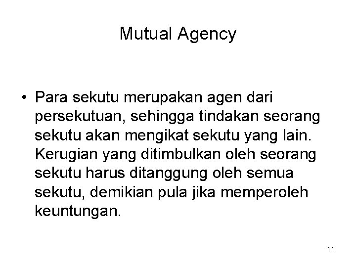 Mutual Agency • Para sekutu merupakan agen dari persekutuan, sehingga tindakan seorang sekutu akan