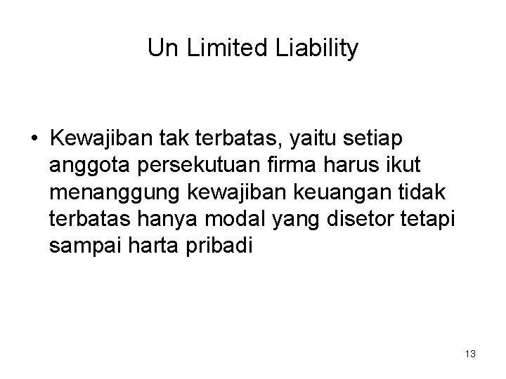 Un Limited Liability • Kewajiban tak terbatas, yaitu setiap anggota persekutuan firma harus ikut