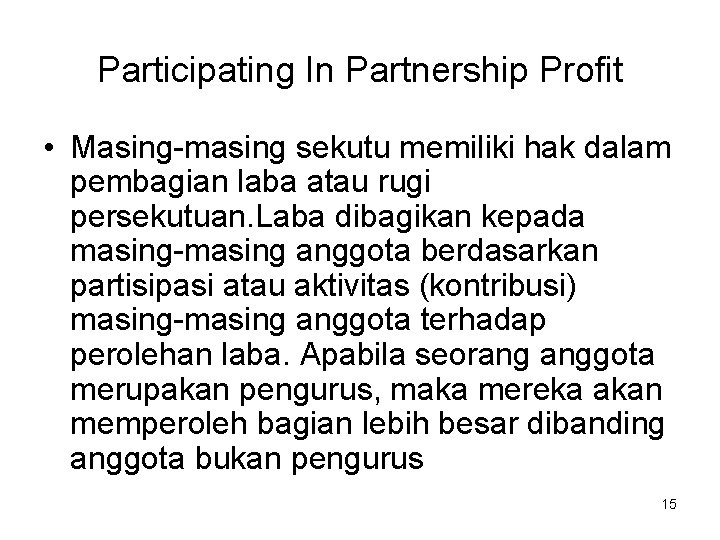 Participating In Partnership Profit • Masing-masing sekutu memiliki hak dalam pembagian laba atau rugi
