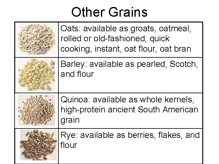 Other Grains Oats: available as groats, oatmeal, rolled or old-fashioned, quick cooking, instant, oat