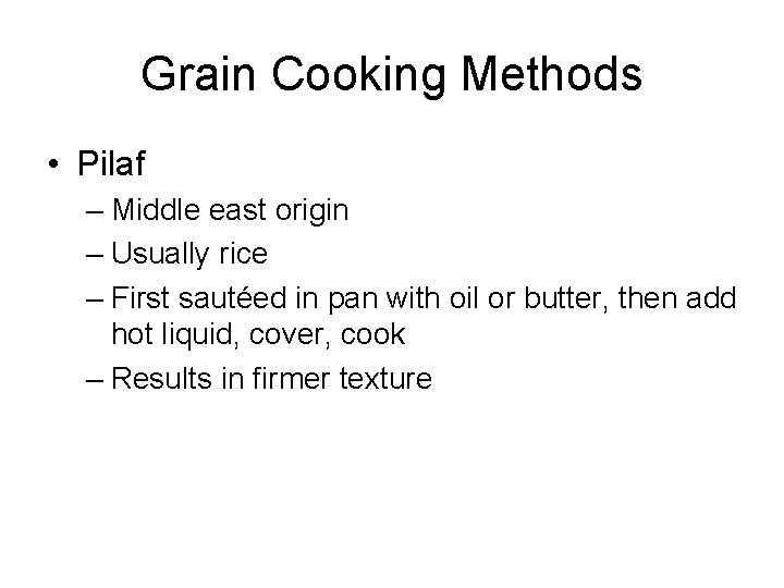 Grain Cooking Methods • Pilaf – Middle east origin – Usually rice – First